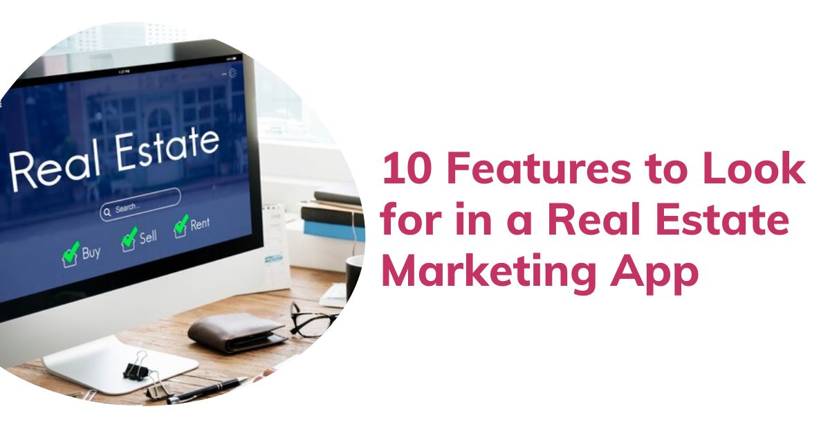 10 Features to Look for in a Real Estate Marketing App
