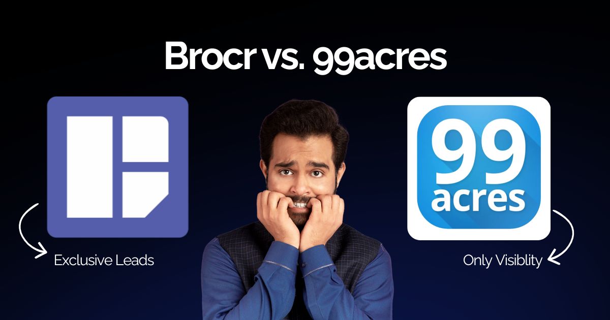 Brocr vs. 99acres Stop Paying for Visibility and Start Paying for Enquiries