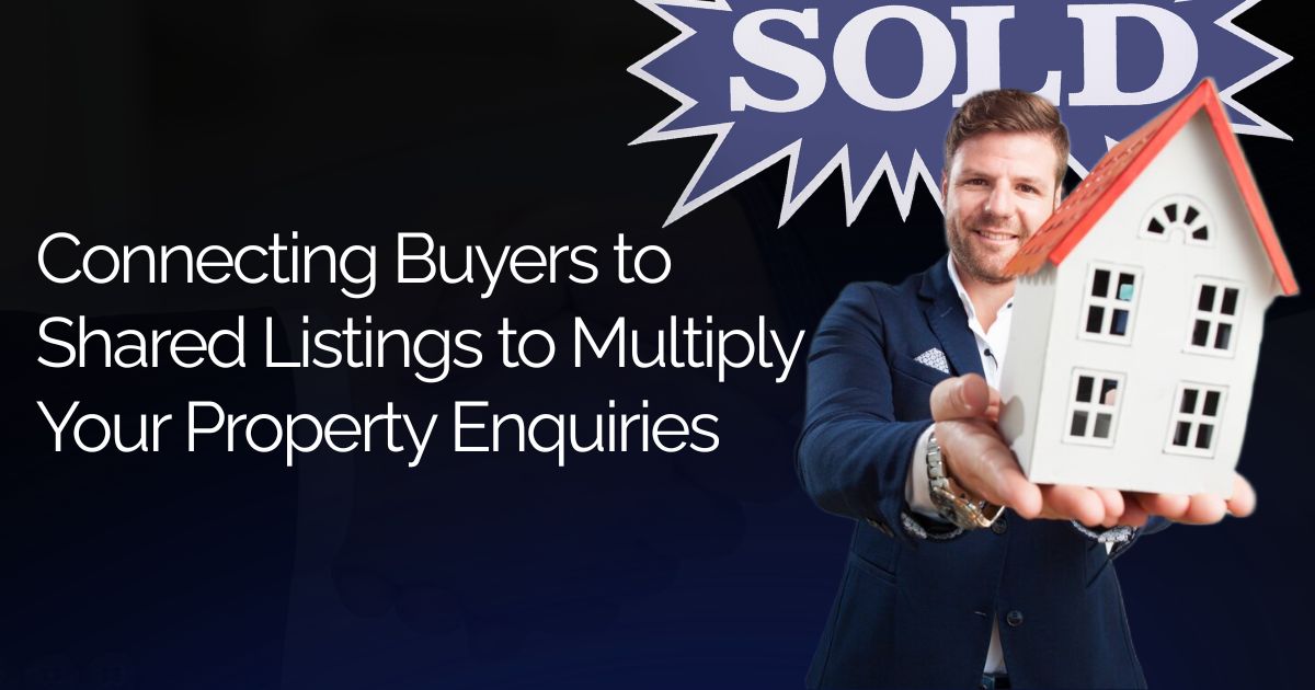 Connecting Buyers to Shared Listings to Multiply Your Property Enquiries