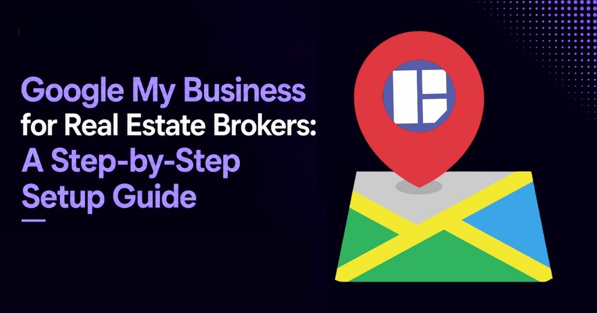 Google My Business for Real Estate Brokers A Step-by-Step Setup Guide